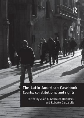 The Latin American Casebook: Courts, Constitutions, and Rights - Gonzalez-Bertomeu, Juan F. (Editor), and Gargarella, Roberto (Editor)