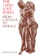 The Latin Love Poets from Catullus to Horace