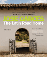 The Latin Road Home: Savoring the Foods of Ecuador, Spain, Cuba, Mexico, and Peru