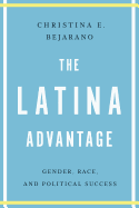 The Latina Advantage: Gender, Race, and Political Success