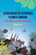 The Latino Migration Experience in North Carolina: New Roots in the Old North State