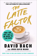 The Latte Factor: Why You Don't Have to Be Rich to Live Rich