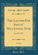 The Latter-Day Saints' Millennial Star, Vol. 82: June 24, 1920 (Classic Reprint)