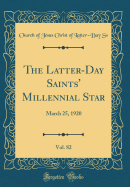 The Latter-Day Saints' Millennial Star, Vol. 82: March 25, 1920 (Classic Reprint)