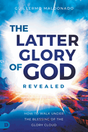 The Latter Glory of God Revealed