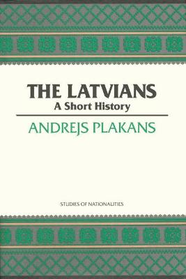 The Latvians: A Short History Volume 422 - Plakans, Andrejs