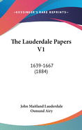 The Lauderdale Papers V1: 1639-1667 (1884)