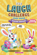 The Laugh Challenge: Joke Book for Kids and Family: Easter Edition:: A Fun and Interactive Joke Book for Boys and Girls: Ages 6, 7, 8, 9, 10, 11, and 12 Years Old