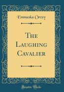 The Laughing Cavalier (Classic Reprint)