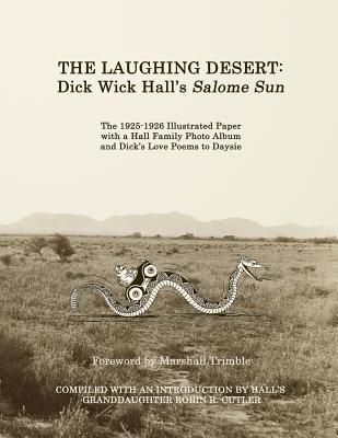 The Laughing Desert: Dick Wick Hall's Salome Sun - Hall, Dick Wick, and Trimble, Marshall (Foreword by), and Cutler, Robin R