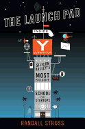 The Launch Pad: Inside Y Combinator, Silicon Valley's Most Exclusive School for Startups