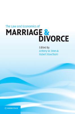 The Law and Economics of Marriage and Divorce - Dnes, Antony W (Editor), and Rowthorn, Robert (Editor)