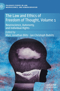 The Law and Ethics of Freedom of Thought, Volume 1: Neuroscience, Autonomy, and Individual Rights