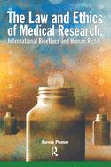 The Law and Ethics of Medical Research: International Bioethics and Human Rights