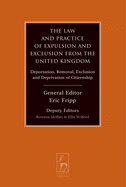The Law and Practice of Expulsion and Exclusion from the United Kingdom: Deportation, Removal, Exclusion and Deprivation of Citizenship