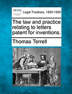 The Law and Practice Relating to Letters Patent for Inventions.