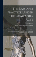 The law and Practice Under the Companies Acts: 1862 to 1890, and the Life Assurance Companies Acts, 1870 to 1872, Containing the Statutes and the Rules, Orders, and Forms to Regulate Proceedings