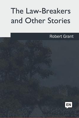 The Law-Breakers and Other Stories - Grant, Robert