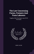 The Law Concerning Farms, Farmers And Farm Laborers: Together With The Game Laws Of All The States