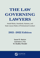 The Law Governing Lawyers: Model Rules, Standards, Statutes, and State Lawyer Rules of Professional Conduct, 2021-2022