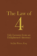 The Law of 4: Life Lessons from an Enlightened Attorney