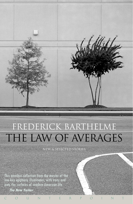 The Law of Averages: New and Selected Stories - Barthelme, Frederick