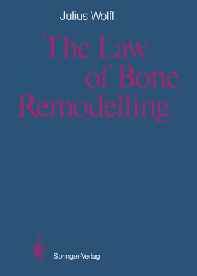 The Law of Bone Remodelling - Wolff, Julius, and Maquet, Paul (Translated by), and Furlong, Ronald (Translated by)