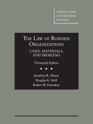 The Law of Business Organizations, Cases, Materials, and Problems - Macey, Jonathan R., and Moll, Douglas K., and Hamilton, Robert W.