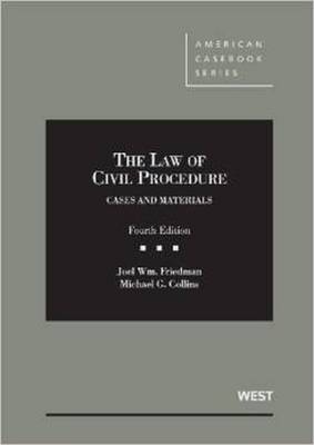 The Law of Civil Procedure: Cases and Materials, 4th - Friedman, Joel, and Collins, Michael