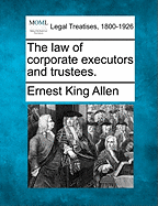 The Law of Corporate Executors and Trustees