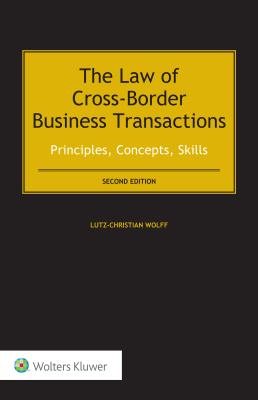 The Law of Cross-Border Business Transactions: Principles, Concepts, Skills - Wolff, Lutz-Christian