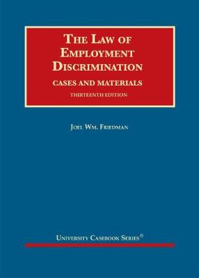 The Law of Employment Discrimination: Cases and Materials - Friedman, Joel Wm.