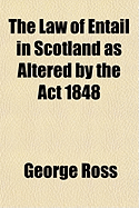 The Law of Entail in Scotland as Altered by the ACT 1848