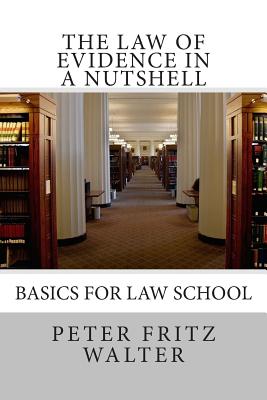 The Law of Evidence in a Nutshell: Basics for Law School - Walter, Peter Fritz