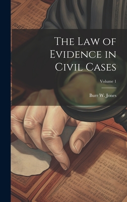 The Law of Evidence in Civil Cases; Volume 1 - Jones, Burr W