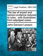 The Law of Expert and Opinion Evidence Reduced to Rules: With Illustrations from Adjudged Cases