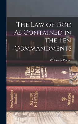 The Law of God As Contained in the Ten Commandments - Plumer, William S