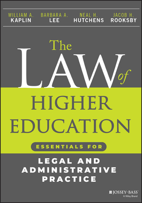 The Law of Higher Education: Essentials for Legal and Administrative Practice - Kaplin, William A, and Lee, Barbara A, and Hutchens, Neal H