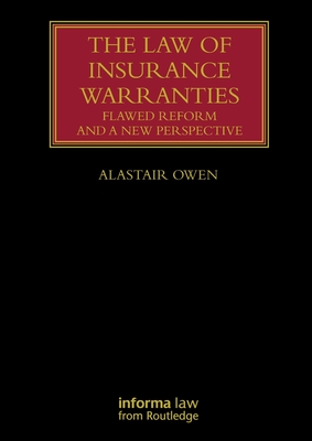 The Law of Insurance Warranties: Flawed Reform and a New Perspective - Owen, Alastair