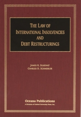 The Law of International Insolvencies and Debt Restructurings - Silkenat, James R, and Schmerler, Charles D