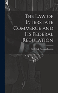 The Law of Interstate Commerce and Its Federal Regulation