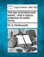 The Law of Landlord and Tenant: With a Copius Collection of Useful Forms.