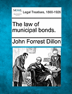 The Law of Municipal Bonds. - Dillon, John Forrest