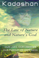 The Law of Nature and Nature's God: Our Lives, Our Liberties, Our Pursuit of Happiness