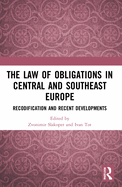 The Law of Obligations in Central and Southeast Europe: Recodification and Recent Developments
