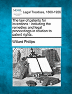 The law of patents for inventions: including the remedies and legal proceedings in relation to patent rights.