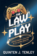 The Law of Play: Understanding Legalities in the Gaming Industry