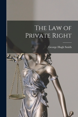 The Law of Private Right - Smith, George Hugh