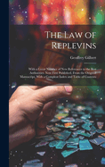 The Law of Replevins: With a Great Number of New References to the Best Authorities. Now First Published, from the Original Manuscript, with a Compleat Index and Table of Contents