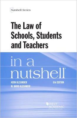 The Law of Schools, Students and Teachers in a Nutshell - Alexander, Kern, and Alexander, M. David